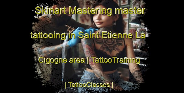Skinart Mastering master tattooing in Saint Etienne La Cigogne area | TattooTraining | TattooClasses | SkinartTraining-France